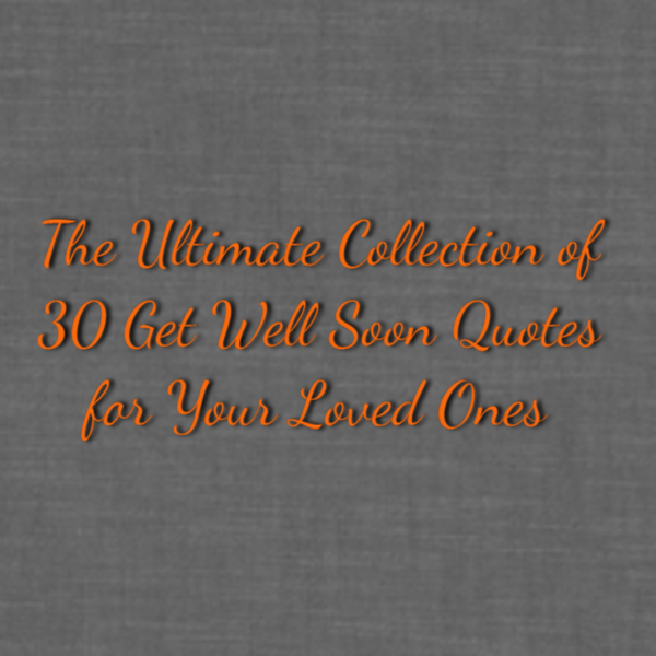 The Ultimate Collection of 30 Get Well Soon Quotes for Your Loved Ones