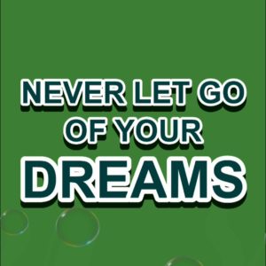 never let go of your dreams